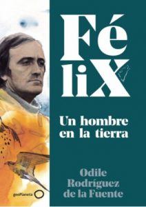 imagen del libro "Felix. Un Hombre en la Tierra". La historia de este gran personaje de la Educación Ambiental. Fundamental para una bibliografía de Pedagogía Verde  y educar en la naturaleza